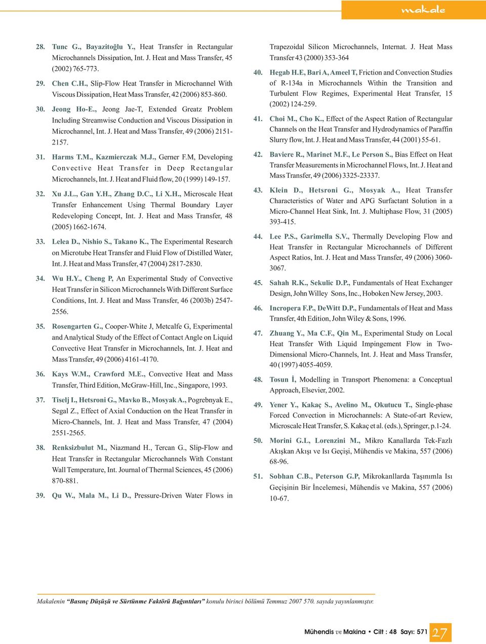 J., Gerner F.M, Developing Convective Heat Transfer in Deep Rectangular Microchannels, Int. J. Heat and Fluid flow, 20 (1999) 149-157. 32. Xu J.L., Gan Y.H., Zhang D.C., Li X.H., Microscale Heat Transfer Enhancement Using Thermal Boundary Layer Redeveloping Concept, Int.