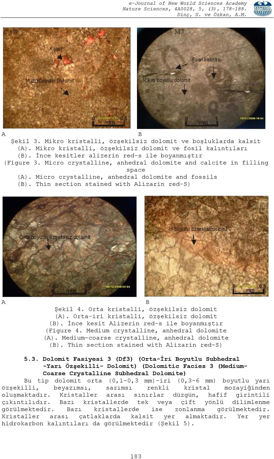 Orta kristalli, özşekilsiz dolomit (A). Orta-iri kristalli, özşekilsiz dolomit (B). İnce kesit Alizerin red-s ile boyanmıştır (Figure 4. Medium crystalline, anhedral dolomite (A).