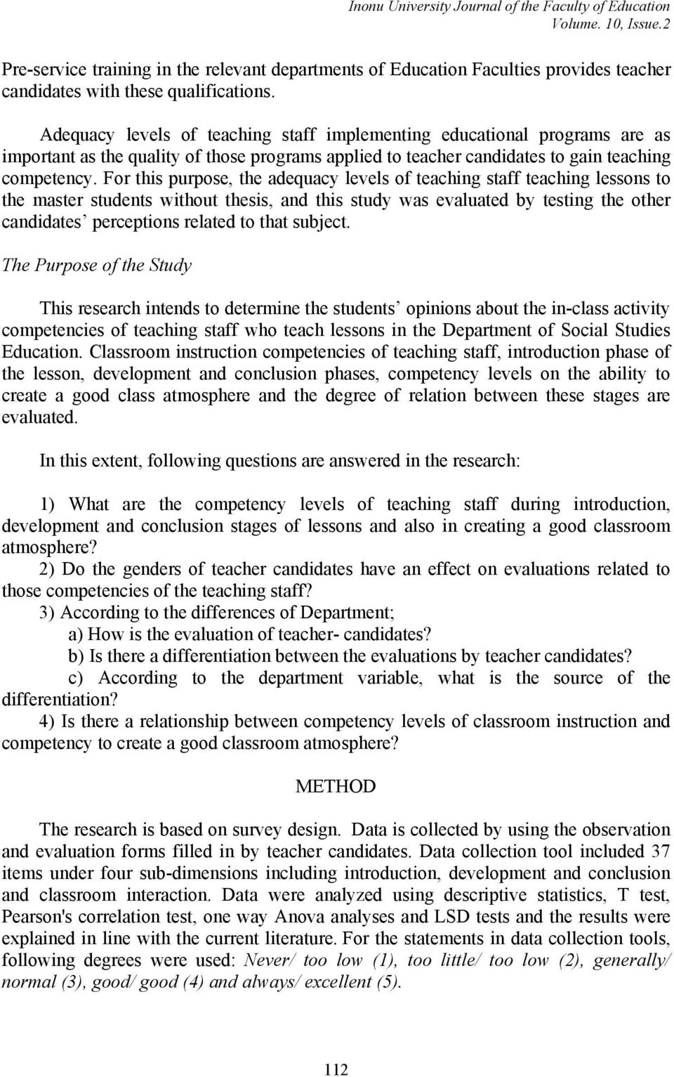 For this purpose, the adequacy levels of teaching staff teaching lessons to the master students without thesis, and this study was evaluated by testing the other candidates perceptions related to