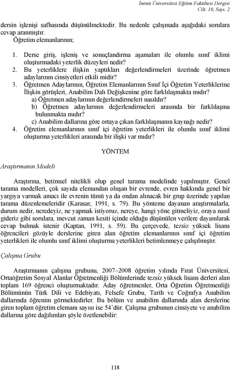 Bu yeterliklere ilişkin yaptıkları değerlendirmeleri üzerinde öğretmen adaylarının cinsiyetleri etkili midir? 3.