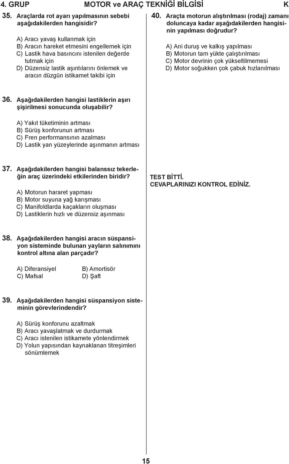 takibi için 40. Araçta motorun alıştırılması (rodaj) zamanı doluncaya kadar aşağıdakilerden hangisinin yapılması doğrudur?