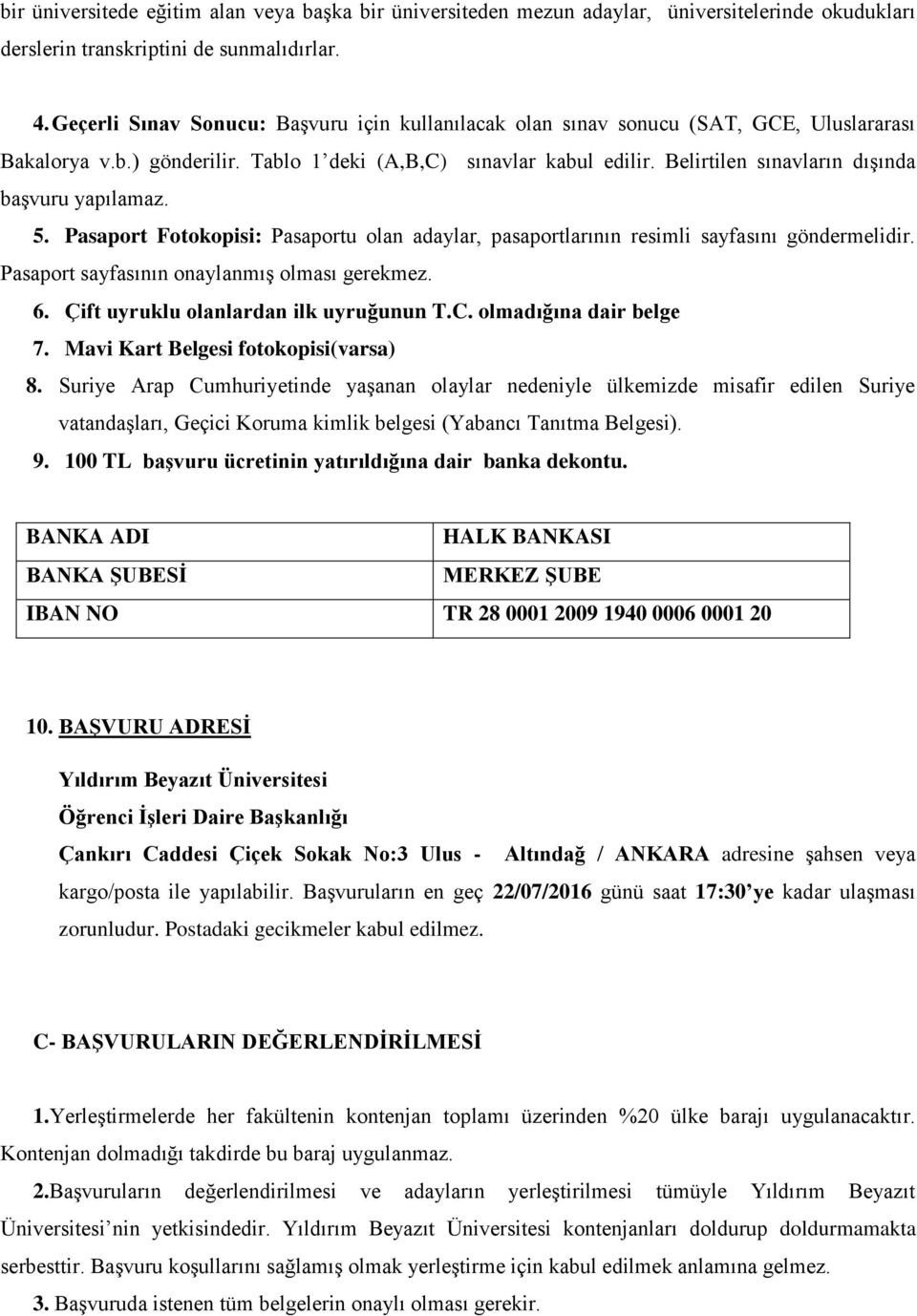 Belirtilen sınavların dışında başvuru yapılamaz. 5. Pasaport Fotokopisi: Pasaportu olan adaylar, pasaportlarının resimli sayfasını göndermelidir. Pasaport sayfasının onaylanmış olması gerekmez. 6.