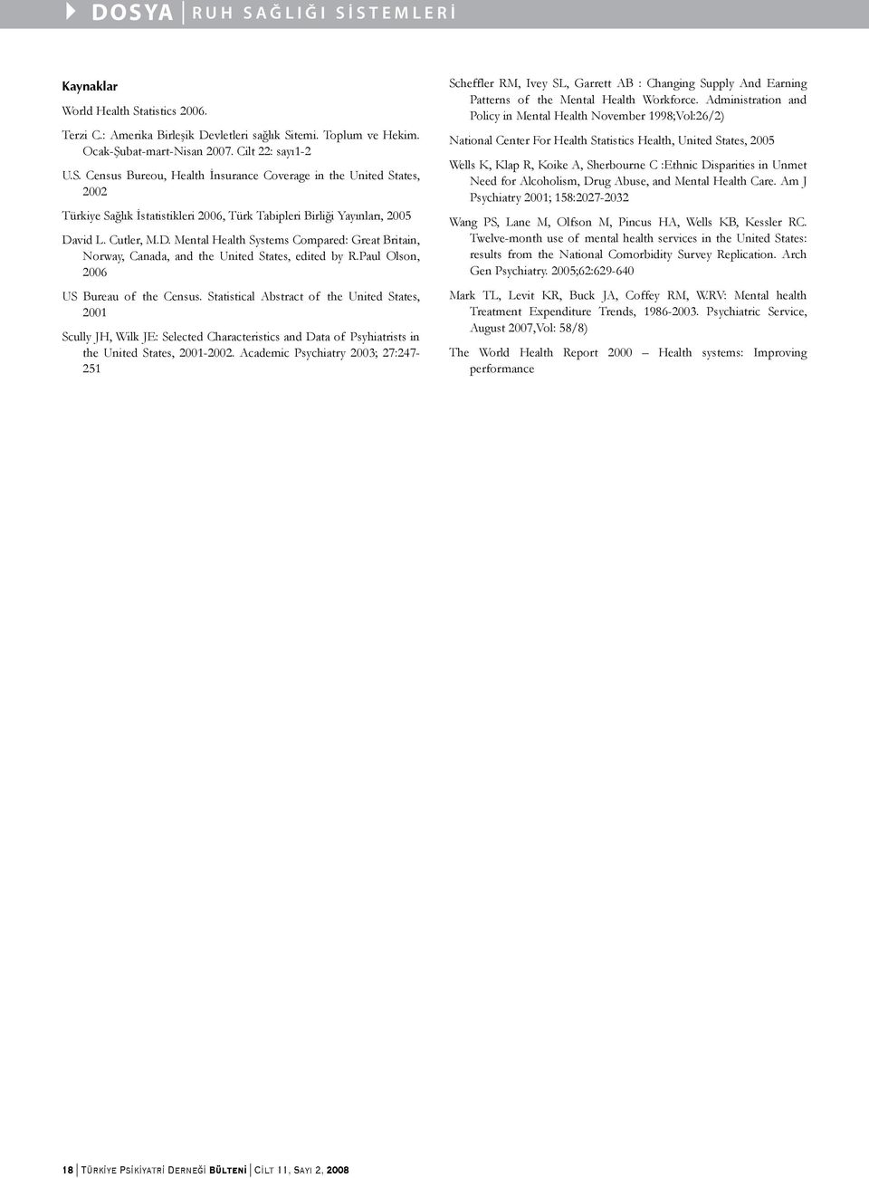 Statistical Abstract of the United States, 2001 Scully JH, Wilk JE: Selected Characteristics and Data of Psyhiatrists in the United States, 2001-2002.