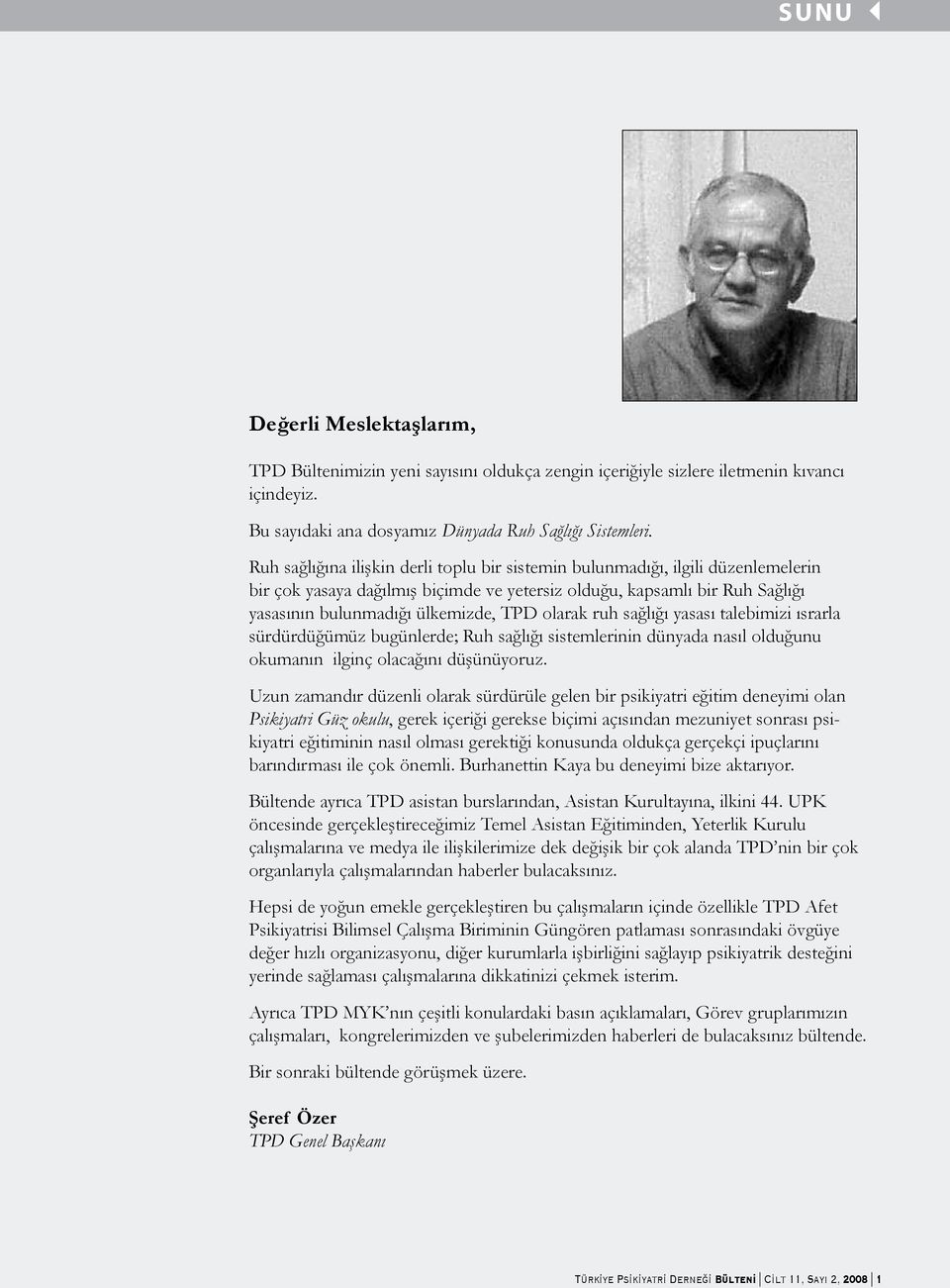 olarak ruh sağlığı yasası talebimizi ısrarla sürdürdüğümüz bugünlerde; Ruh sağlığı sistemlerinin dünyada nasıl olduğunu okumanın ilginç olacağını düşünüyoruz.