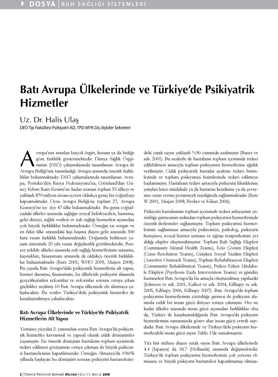 Dünya Sağlık Örgütünün (DSÖ) çalışmalarında tanımlanan Avrupa ile Avrupa Birliği nin tanımladığı Avrupa arasında önemli farklılıklar bulunmaktadır.