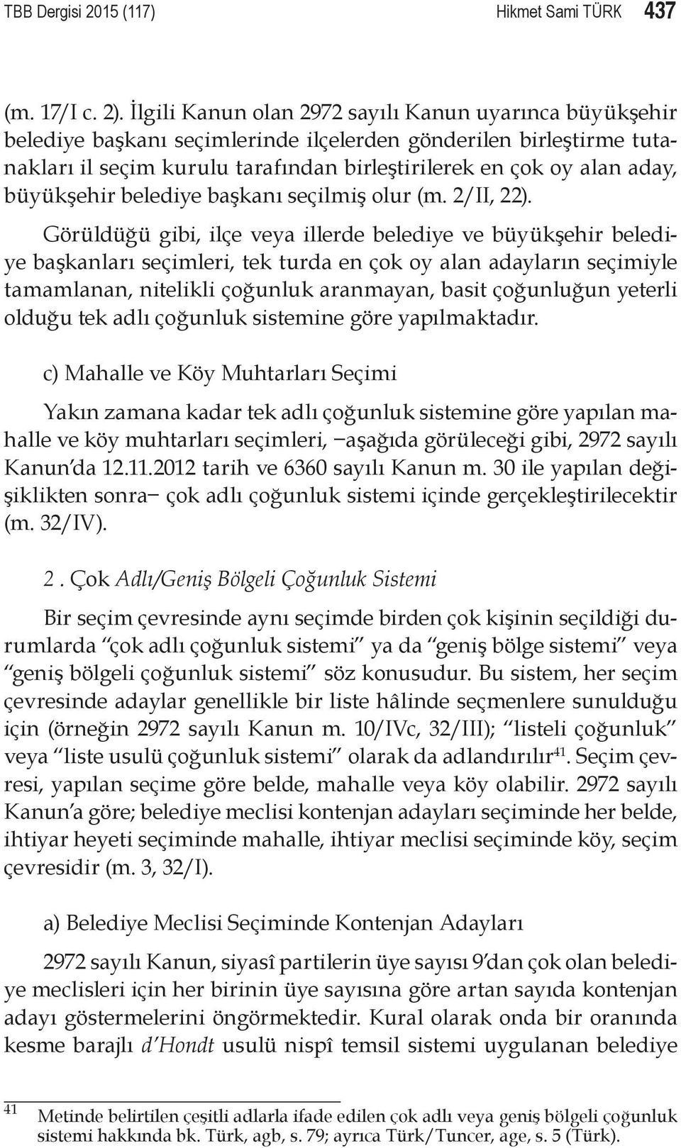 büyükşehir belediye başkanı seçilmiş olur (m. 2/II, 22).