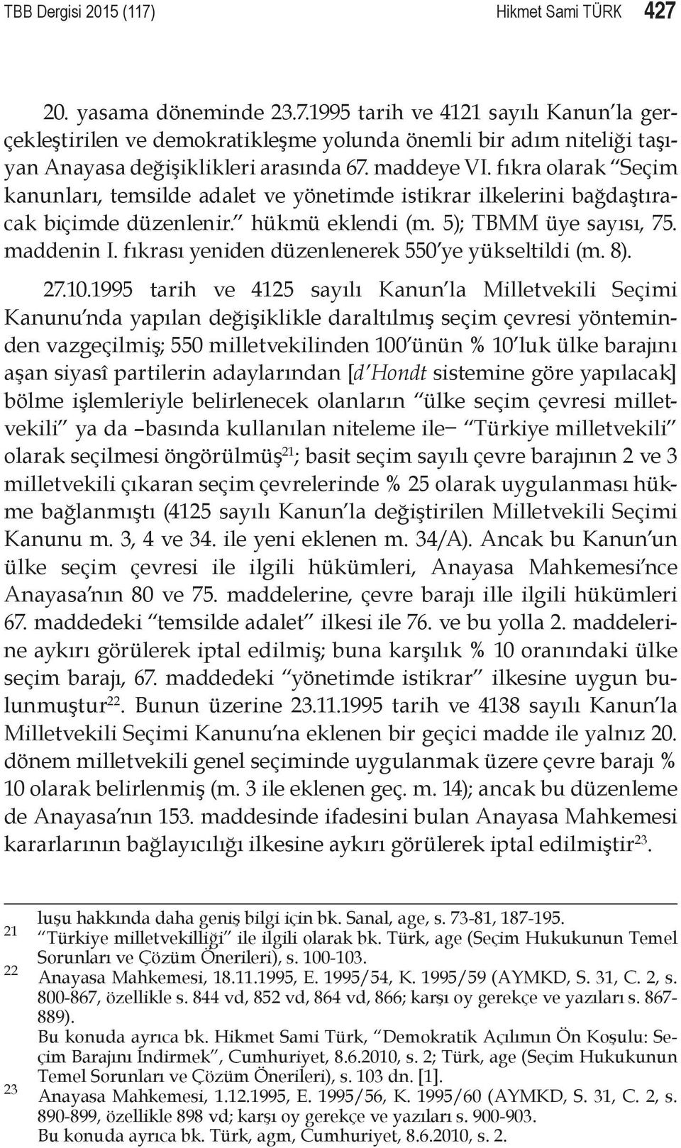 fıkrası yeniden düzenlenerek 550 ye yükseltildi (m. 8). 27.10.