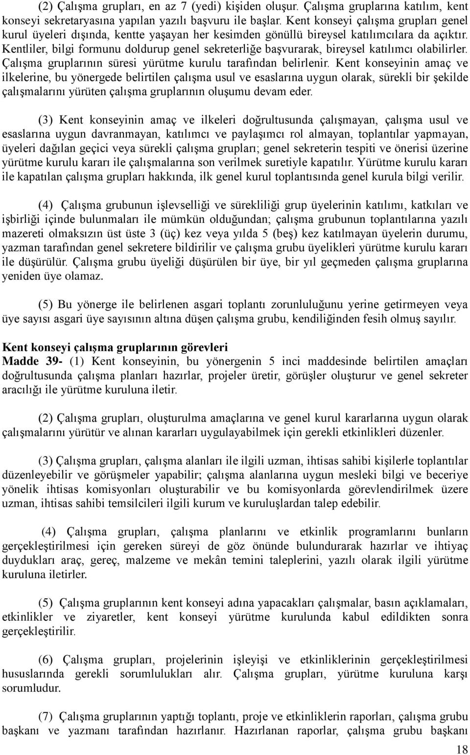 Kentliler, bilgi formunu doldurup genel sekreterliğe başvurarak, bireysel katılımcı olabilirler. Çalışma gruplarının süresi yürütme kurulu tarafından belirlenir.