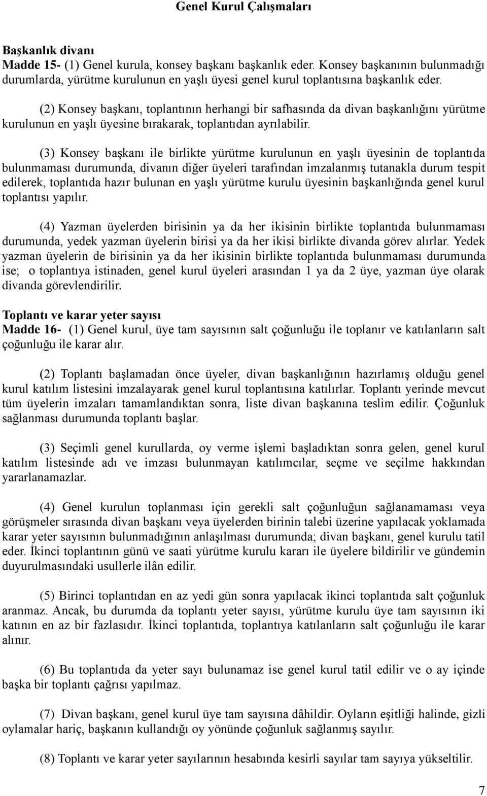 (2) Konsey başkanı, toplantının herhangi bir safhasında da divan başkanlığını yürütme kurulunun en yaşlı üyesine bırakarak, toplantıdan ayrılabilir.