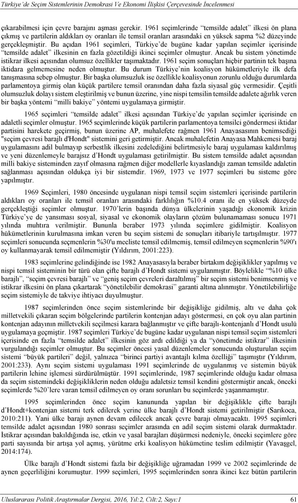 Bu açıdan 1961 seçimleri, Türkiye de bugüne kadar yapılan seçimler içerisinde temsilde adalet ilkesinin en fazla gözetildiği ikinci seçimler olmuştur.