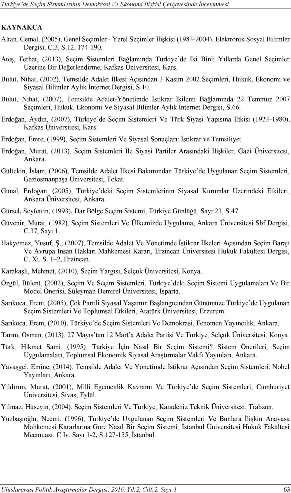 Bulut, Nihat, (2002), Temsilde Adalet İlkesi Açısından 3 Kasım 2002 Seçimleri, Hukuk, Ekonomi ve Siyasal Bilimler Aylık İnternet Dergisi, S.10.