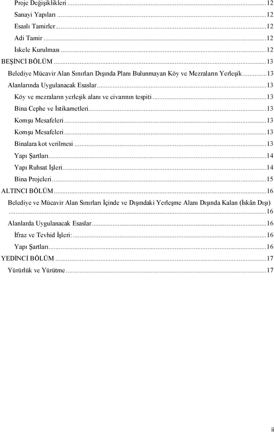 .. 13 Bina Cephe ve İstikametleri... 13 Komşu Mesafeleri... 13 Komşu Mesafeleri... 13 Binalara kot verilmesi... 13 Yapı Şartları... 14 Yapı Ruhsat İşleri... 14 Bina Projeleri.