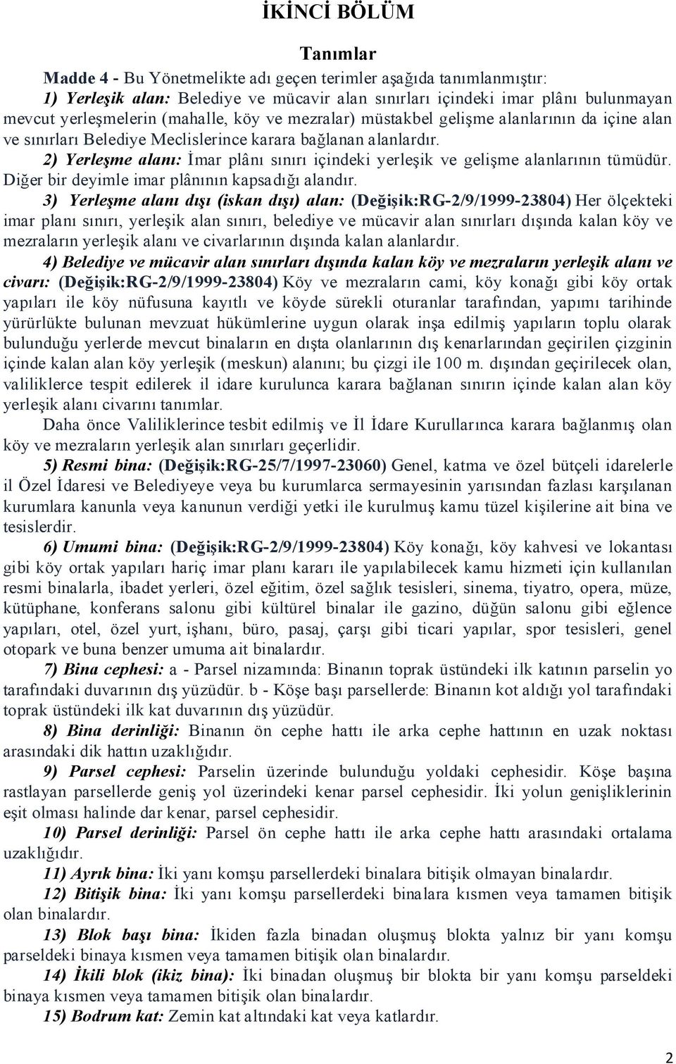 2) Yerleşme alanı: İmar plânı sınırı içindeki yerleşik ve gelişme alanlarının tümüdür. Diğer bir deyimle imar plânının kapsadığı alandır.