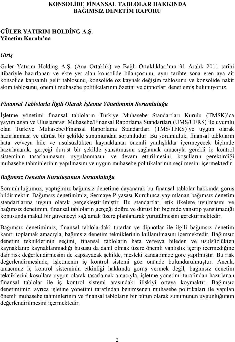 (Ana Ortaklık) ve Bağlı Ortaklıkları nın 31 Aralık 2011 tarihi itibariyle hazırlanan ve ekte yer alan konsolide bilançosunu, aynı tarihte sona eren aya ait konsolide kapsamlı gelir tablosunu,