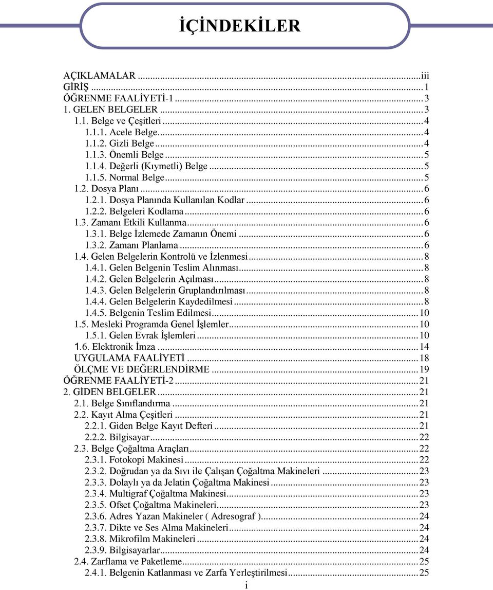 .. 6 1.3.2. Zamanı Planlama... 6 1.4. Gelen Belgelerin Kontrolü ve Ġzlenmesi... 8 1.4.1. Gelen Belgenin Teslim Alınması... 8 1.4.2. Gelen Belgelerin Açılması... 8 1.4.3. Gelen Belgelerin Gruplandırılması.