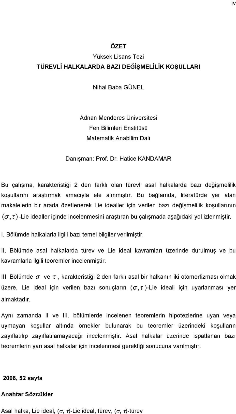 Bölüme sl hlkl üev ve Le el kvmlı üene uulmuş ve u kvmll lgl eoemle nelenmş. III. Bölüme σ ve τ kkesğ en fklı sl hlknın k oomofmsı olmk üee Le el çn velen ı sonuçlın ( στ-le el çn ulnmsı e lmkı.