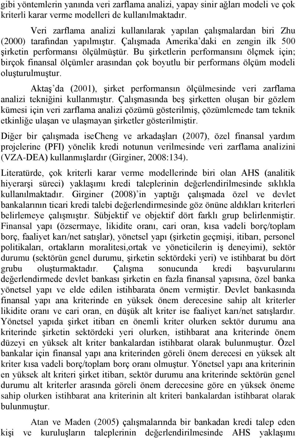 Bu Ģirketlerin performansını ölçmek için; birçok finansal ölçümler arasından çok boyutlu bir performans ölçüm modeli oluģturulmuģtur.