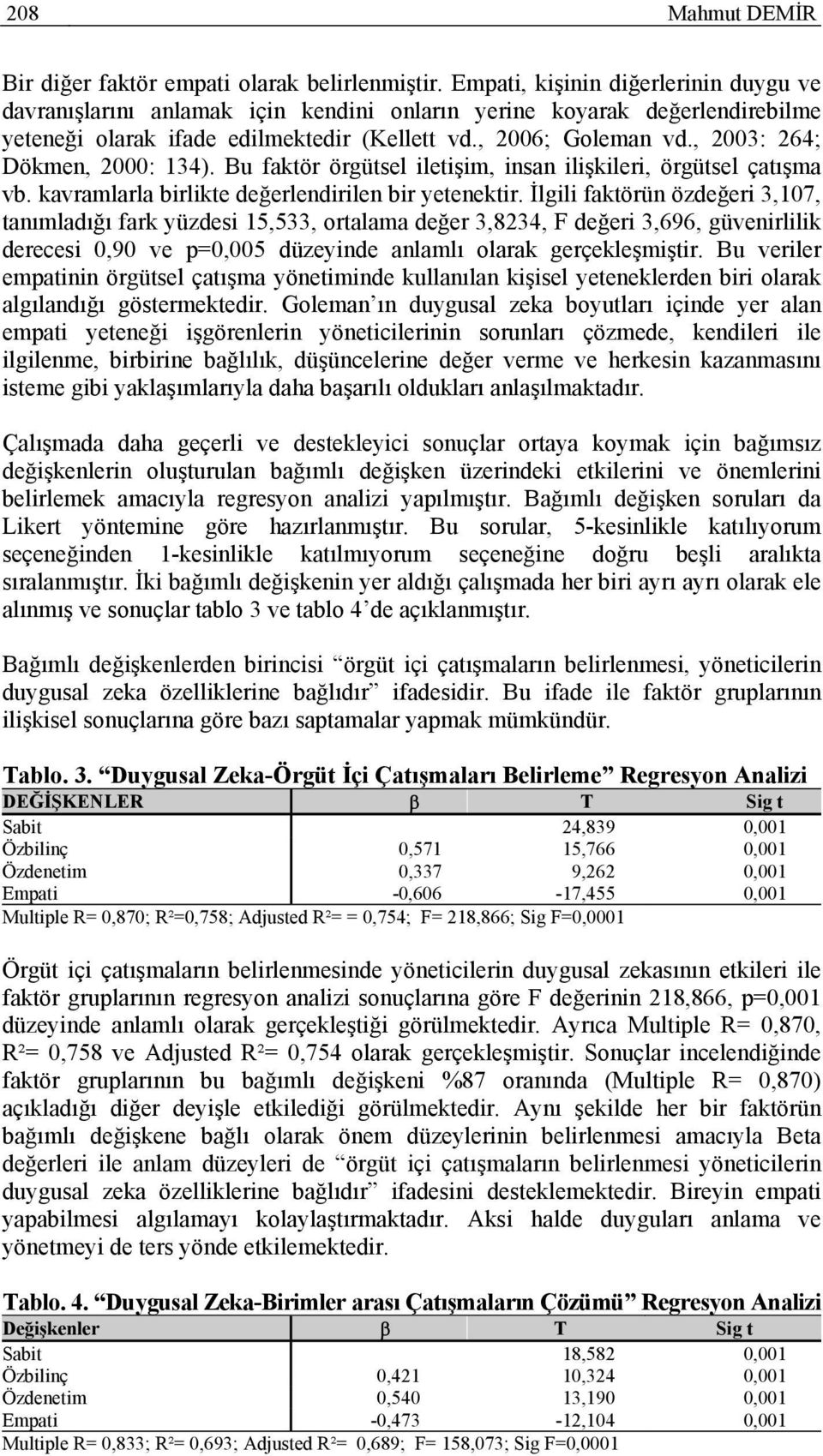 , 2003: 264; Dökmen, 2000: 134). Bu faktör örgütsel iletişim, insan ilişkileri, örgütsel çatışma vb. kavramlarla birlikte değerlendirilen bir yetenektir.