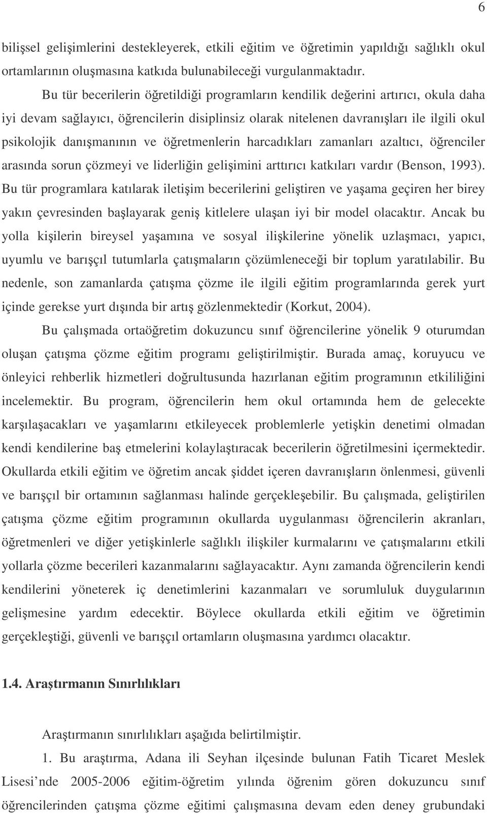 öretmenlerin harcadıkları zamanları azaltıcı, örenciler arasında sorun çözmeyi ve liderliin geliimini arttırıcı katkıları vardır (Benson, 1993).