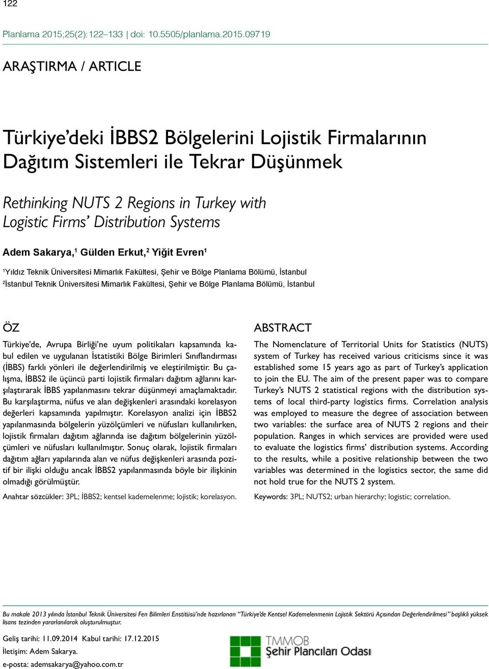 09719 ARAŞTIRMA / ARTICLE Türkiye deki İBBS2 Bölgelerini Lojistik Firmalarının Dağıtım Sistemleri ile Tekrar Düşünmek Rethinking NUTS 2 Regions in Turkey with Logistic Firms Distribution Systems Adem