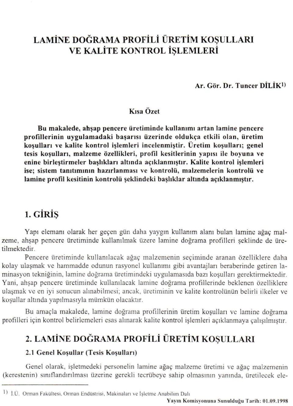 işlemleri incelenmiştir. Üretim koşulları; genel tesis koşulları, malzeme özellikleri, profil kesitlerinin yapısı ile boyuna ve enine birleştirmeler başlıkları altında açıklanmıştır.