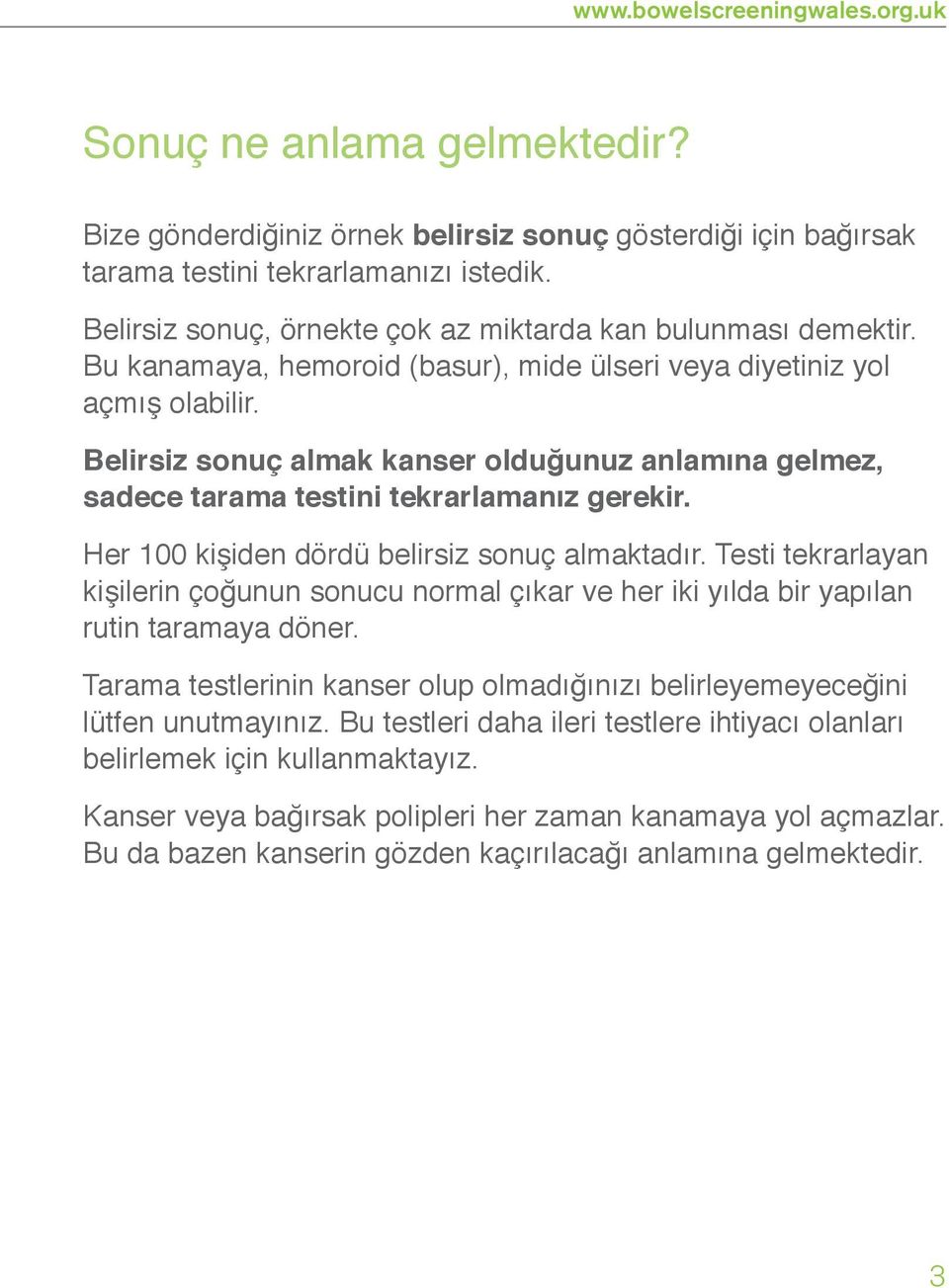 Belirsiz sonuç almak kanser olduğunuz anlamına gelmez, sadece tarama testini tekrarlamanız gerekir. Her 100 kişiden dördü belirsiz sonuç almaktadır.