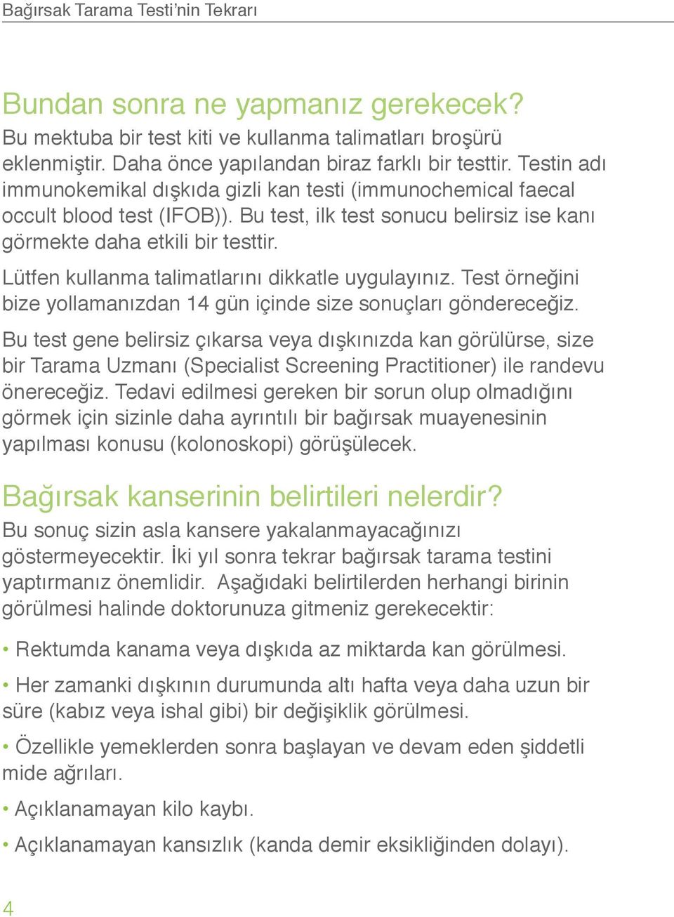 Lütfen kullanma talimatlarını dikkatle uygulayınız. Test örneğini bize yollamanızdan 14 gün içinde size sonuçları göndereceğiz.