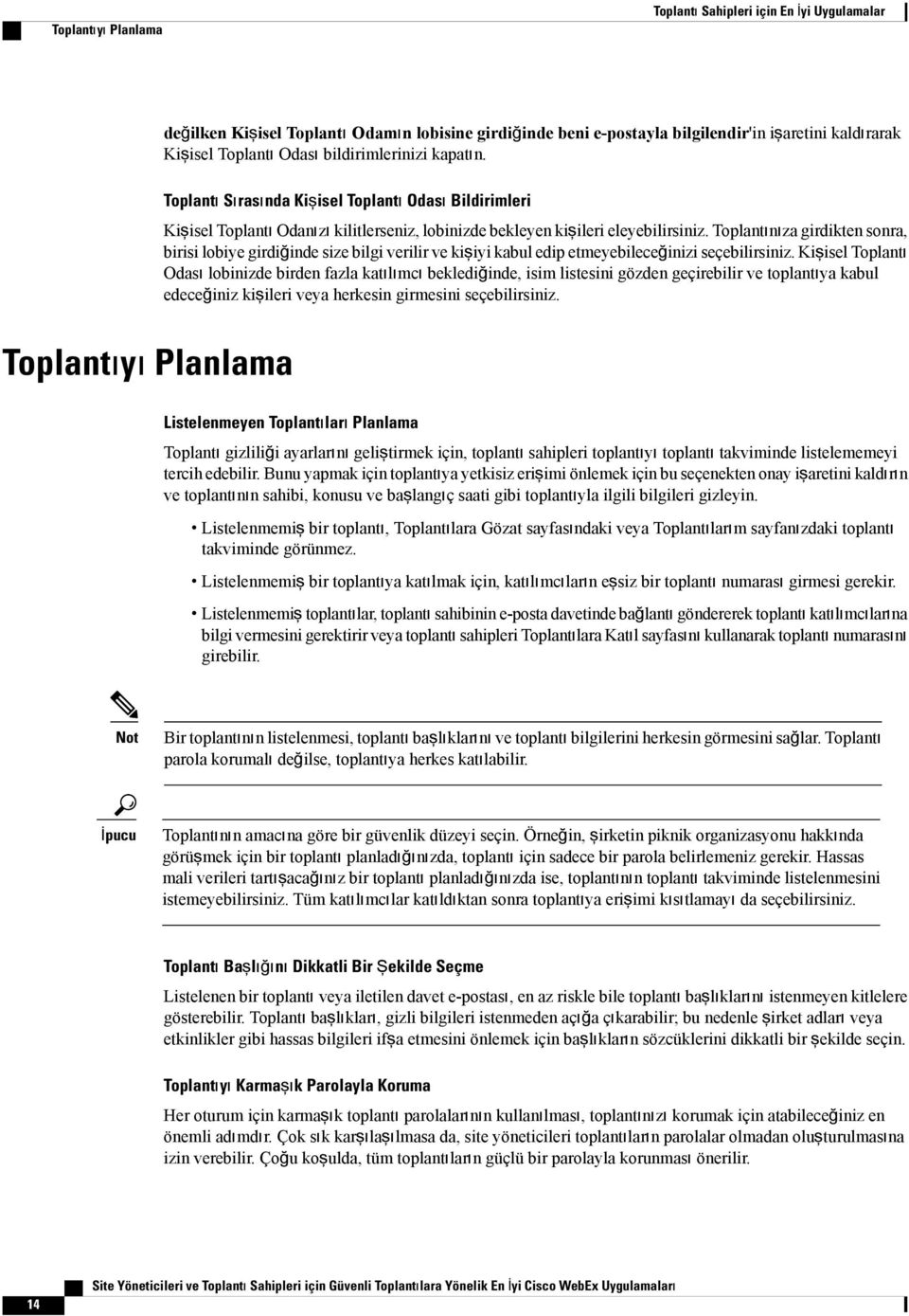 Toplantınıza girdikten sonra, birisi lobiye girdiğinde size bilgi verilir ve kişiyi kabul edip etmeyebileceğinizi seçebilirsiniz.