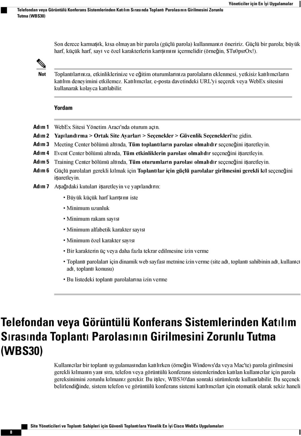 Katılımcılar, e-posta davetindeki URL'yi seçerek veya WebEx sitesini kullanarak kolayca katılabilir. Yordam Adım 1 Adım 2 Adım 3 Adım 4 Adım 5 Adım 6 Adım 7 WebEx Sitesi Yönetim Aracı'nda oturum açın.