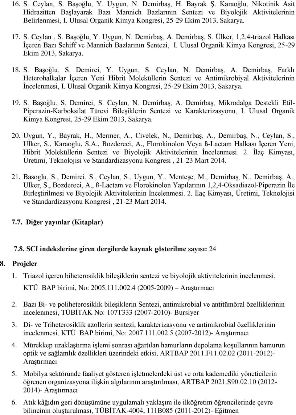 Ulusal Organi Kimya Kongresi, 25-29 Eim 2013, Saarya. 18. S. Başoğlu, S. Demirci, Y. Uygun, S. Ceylan, N. Demirbaş, A.