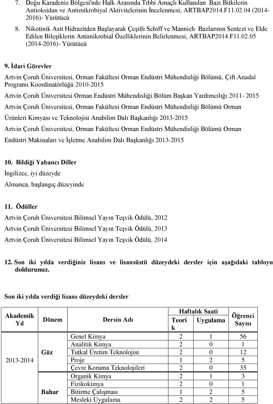 İdari Görevler Artvin Çoruh Üniversitesi, Orman Faültesi Orman Endüstri Mühendisliği Bölümü, Çift Anadal Programı Koordinatörlüğü 2010-2015 Artvin Çoruh Üniversitesi Orman Endüstri Mühendisliği Bölüm