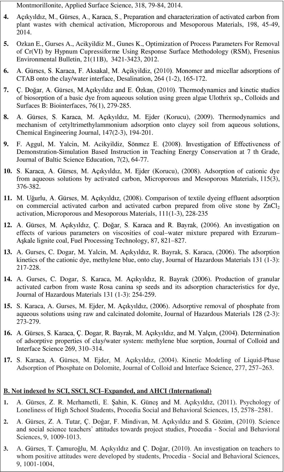 , Gunes K., Optimization of Process Parameters For Removal of Cr(VI) by Hypnum Cupressiforme Using Response Surface Methodology (RSM), Fresenius Environmental Bulletin, 21(11B), 3421-3423, 2012. 6. A.