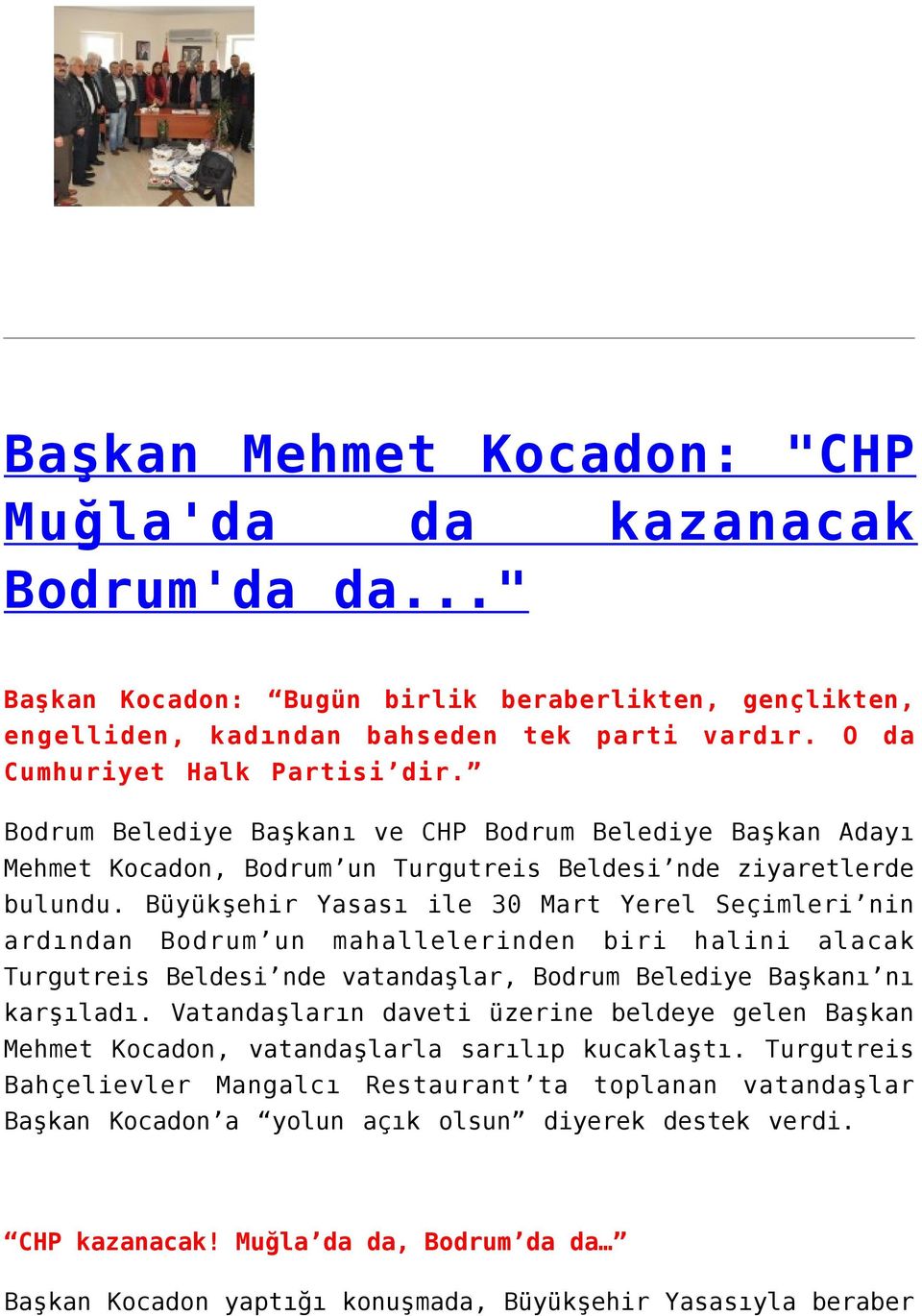 Büyükşehir Yasası ile 30 Mart Yerel Seçimleri nin ardından Bodrum un mahallelerinden biri halini alacak Turgutreis Beldesi nde vatandaşlar, Bodrum Belediye Başkanı nı karşıladı.
