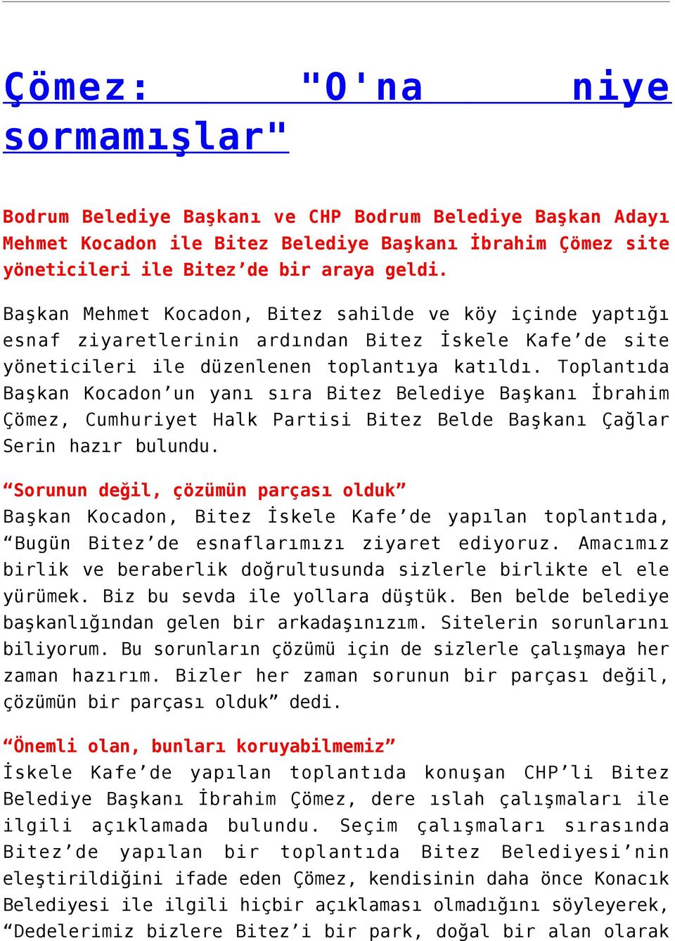 Toplantıda Başkan Kocadon un yanı sıra Bitez Belediye Başkanı İbrahim Çömez, Cumhuriyet Halk Partisi Bitez Belde Başkanı Çağlar Serin hazır bulundu.