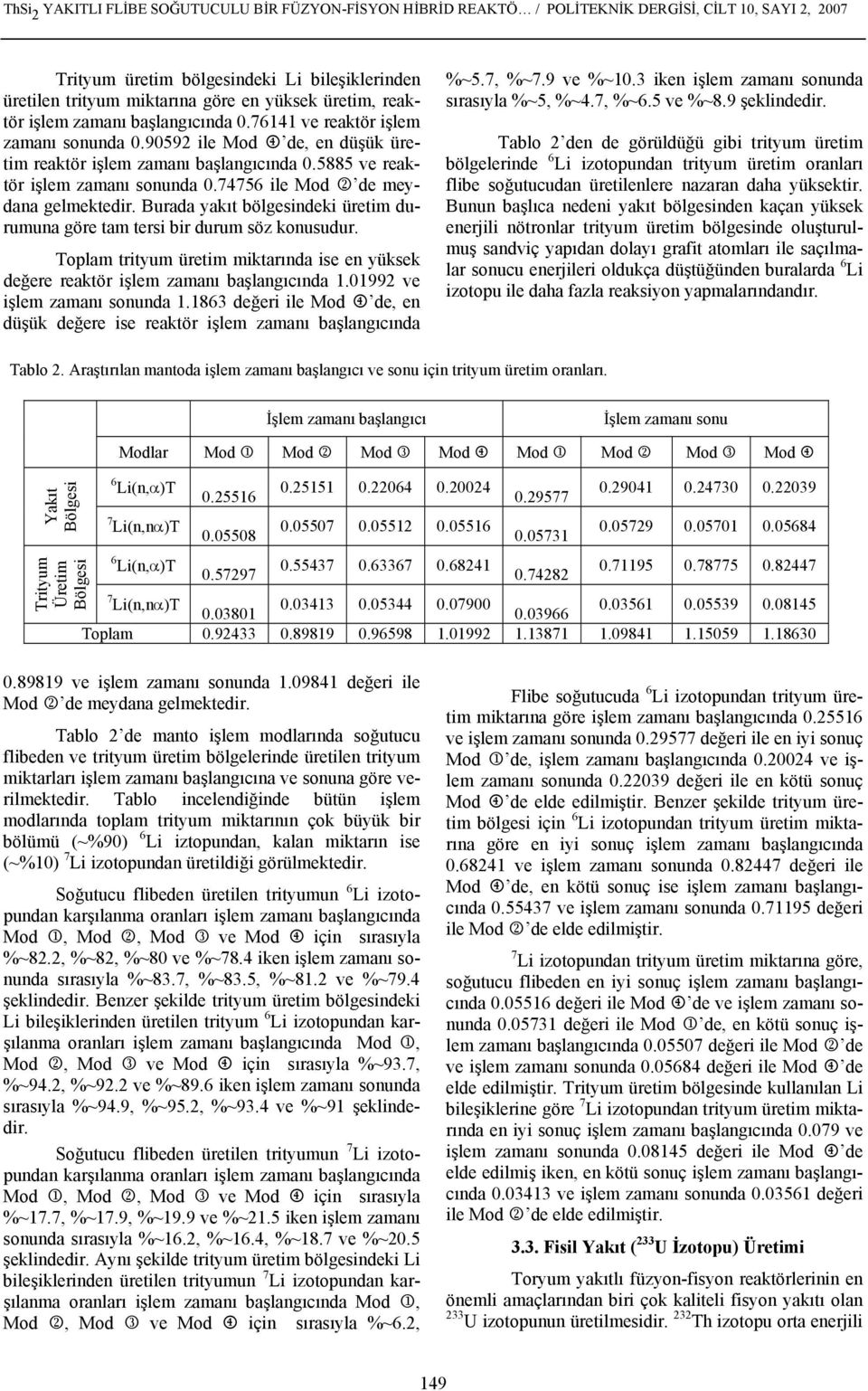 74756 ile Mod 2 de meydana gelmektedir. Burada yakıt bölgesindeki üretim durumuna göre tam tersi bir durum söz konusudur.