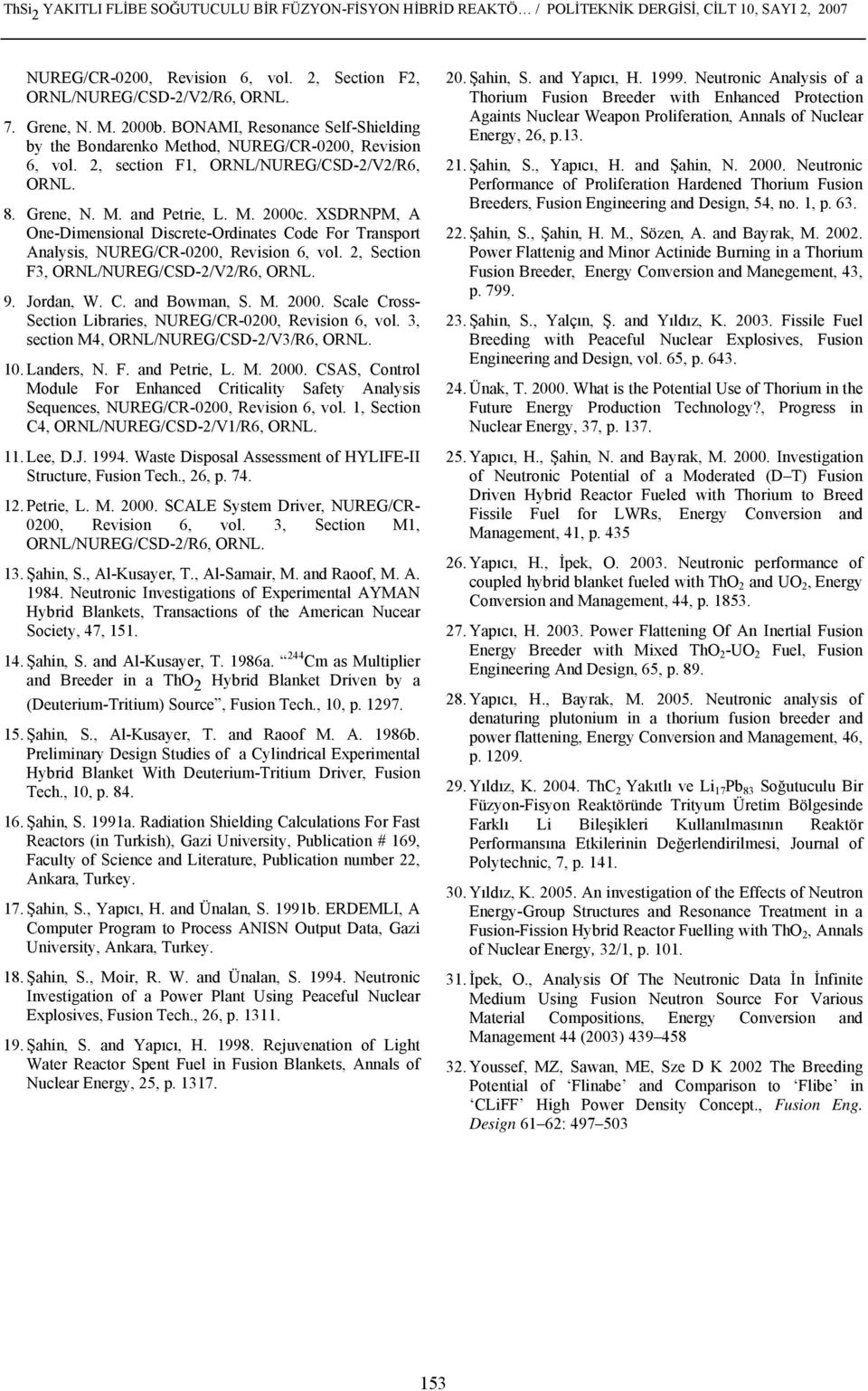 XSDRNPM, A One-Dimensional Discrete-Ordinates Code For Transport Analysis, NUREG/CR-0200, Revision 6, vol. 2, Section F3, ORNL/NUREG/CSD-2/V2/R6, ORNL. 9. Jordan, W. C. and Bowman, S. M. 2000.