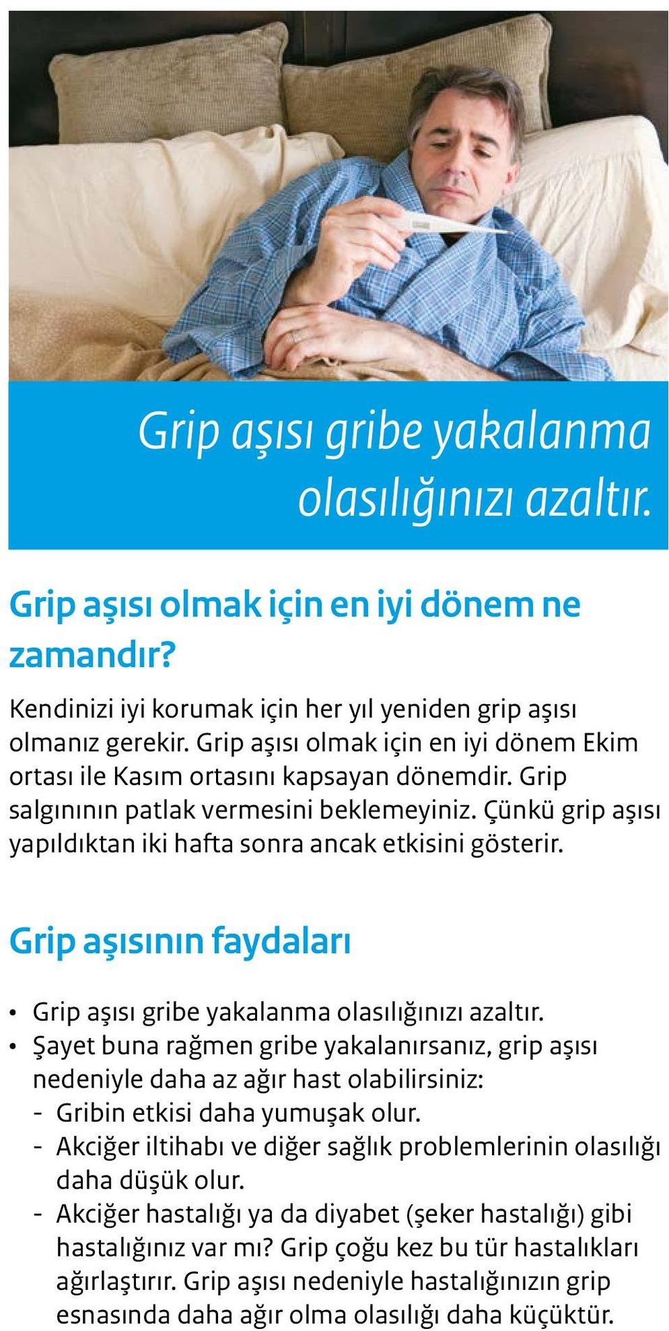 Çünkü grip aşısı yapıldıktan iki hafta sonra ancak etkisini gösterir. Grip aşısının faydaları Grip aşısı gribe yakalanma olasılığınızı azaltır.