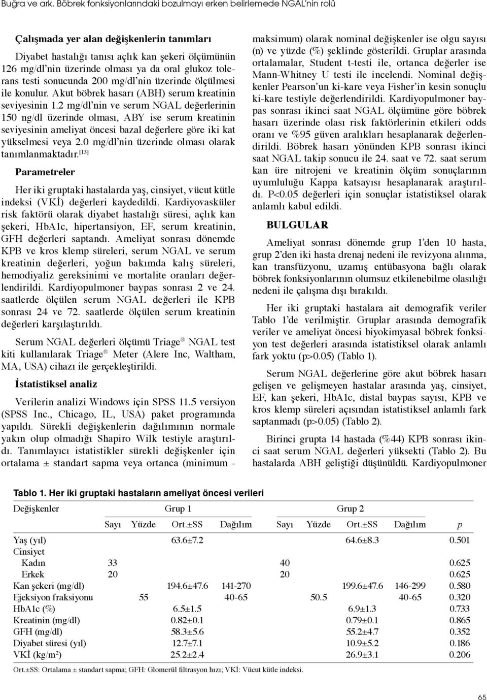 oral glukoz tolerans testi sonucunda 200 mg/dl nin üzerinde ölçülmesi ile konulur. Akut böbrek hasarı (ABH) serum kreatinin seviyesinin 1.