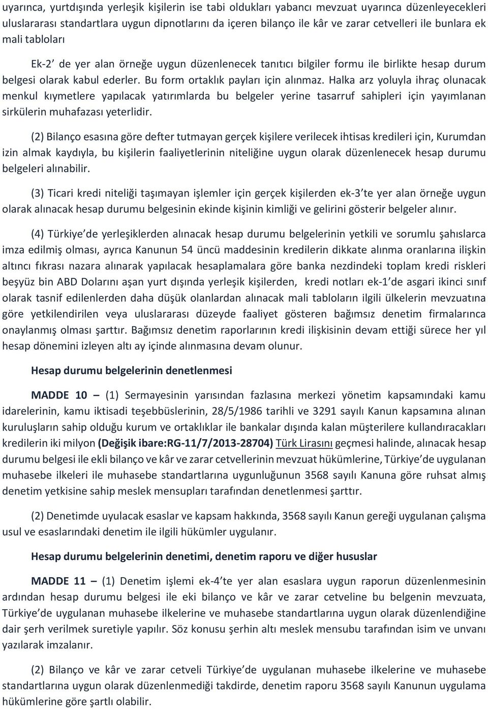 Halka arz yoluyla ihraç olunacak menkul kıymetlere yapılacak yatırımlarda bu belgeler yerine tasarruf sahipleri için yayımlanan sirkülerin muhafazası yeterlidir.