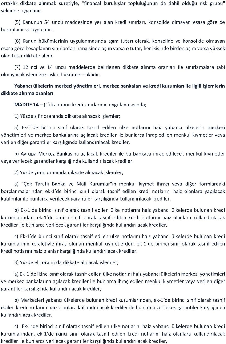 (6) Kanun hükümlerinin uygulanmasında aşım tutarı olarak, konsolide ve konsolide olmayan esasa göre hesaplanan sınırlardan hangisinde aşım varsa o tutar, her ikisinde birden aşım varsa yüksek olan