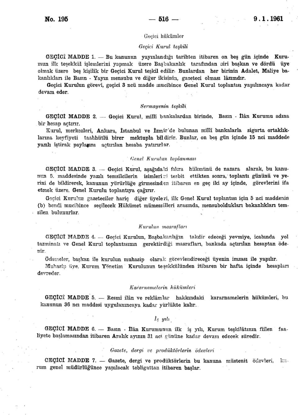 teşkil edilir. Bunlardan her birinin Adalet, Maliye bakanlıkları ile Basm - Yaym mensubu ve diğer ikisinin, gazeteci olması lâzımdır.