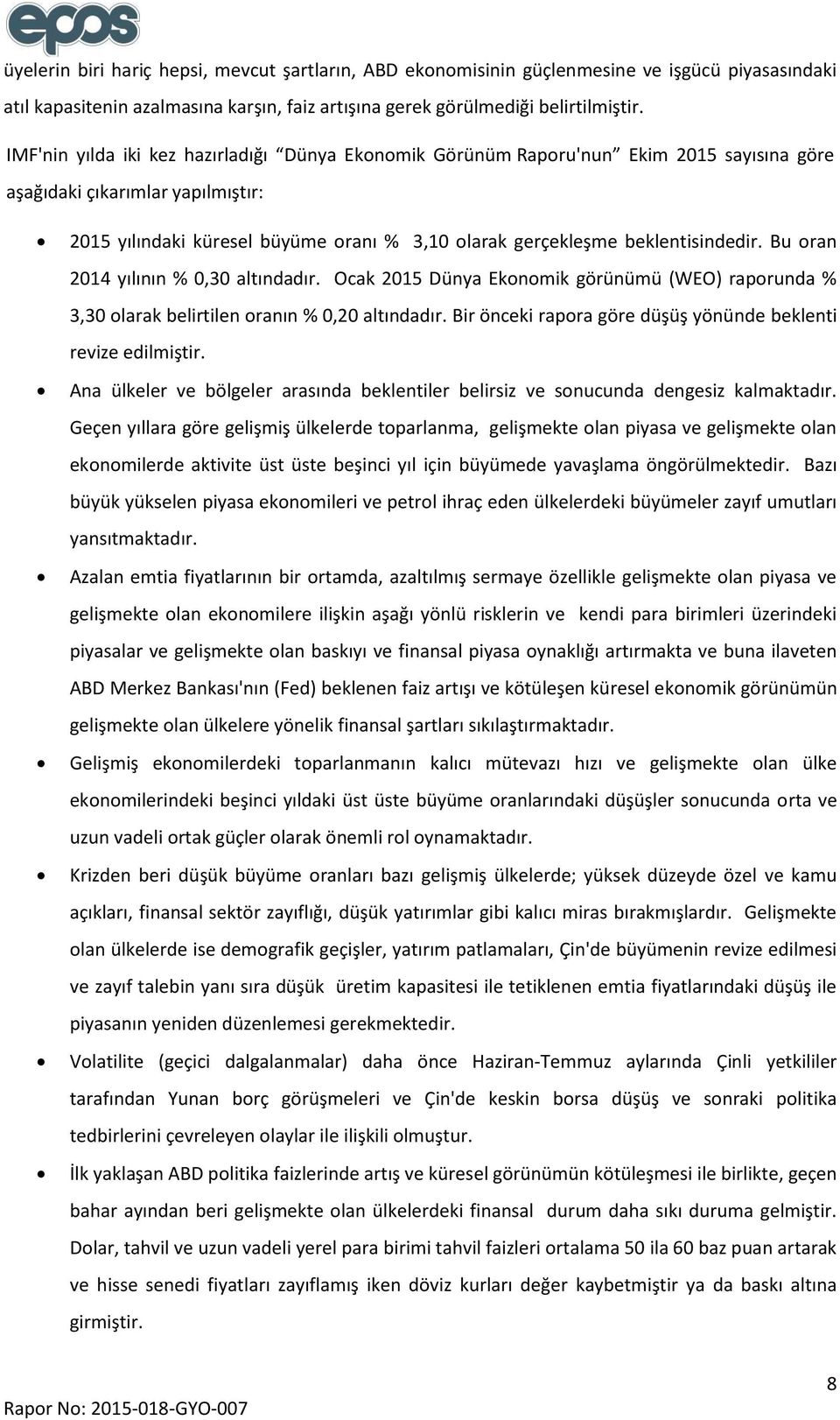 beklentisindedir. Bu oran 2014 yılının % 0,30 altındadır. Ocak 2015 Dünya Ekonomik görünümü (WEO) raporunda % 3,30 olarak belirtilen oranın % 0,20 altındadır.