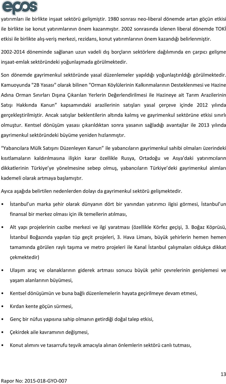 2002-2014 döneminde sağlanan uzun vadeli dış borçların sektörlere dağılımında en çarpıcı gelişme inşaat-emlak sektöründeki yoğunlaşmada görülmektedir.