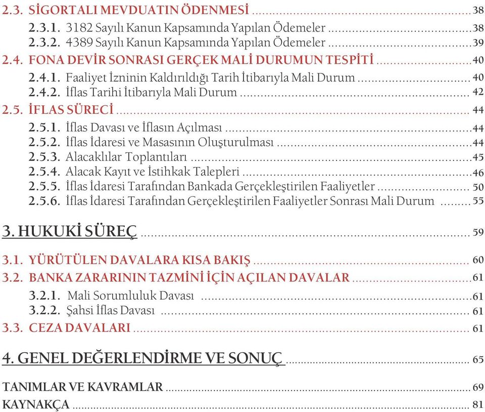 .. 2.5.3. Alacaklýlar Toplantýlarý... 2.5.4. Alacak Kayýt ve Ýstihkak Talepleri... 2.5.5. Ýflas Ýdaresi Tarafýndan Bankada Gerçekleþtirilen Faaliyetler... 2.5.6.