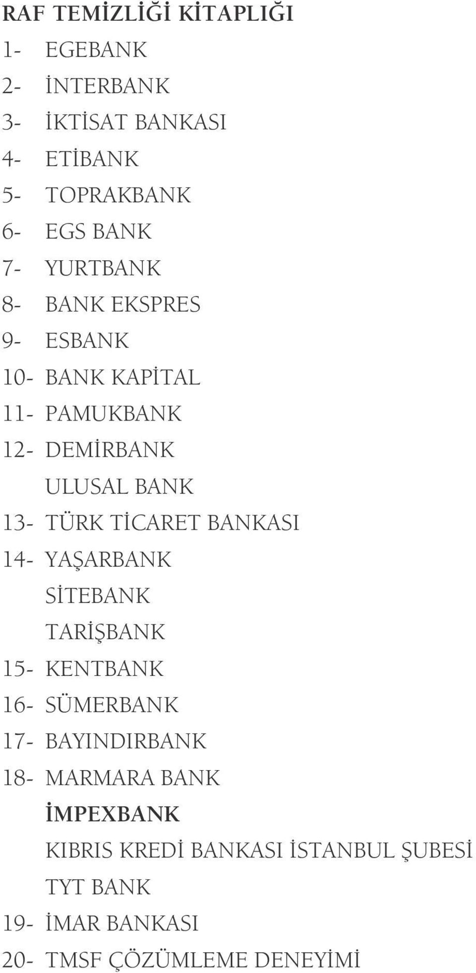 TÝCARET BANKASI 14- YAÞARBANK SÝTEBANK TARÝÞBANK 15- KENTBANK 16- SÜMERBANK 17- BAYINDIRBANK 18- MARMARA