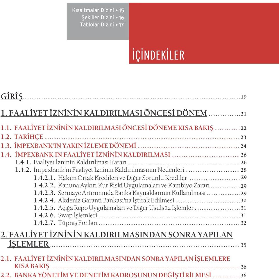 .. 28 1.4.2.1. Hâkim Ortak Kredileri ve Diðer Sorunlu Krediler... 29 1.4.2.2. Kanuna Aykýrý Kur Riski Uygulamalarý ve Kambiyo Zararý... 29 1.4.2.3.