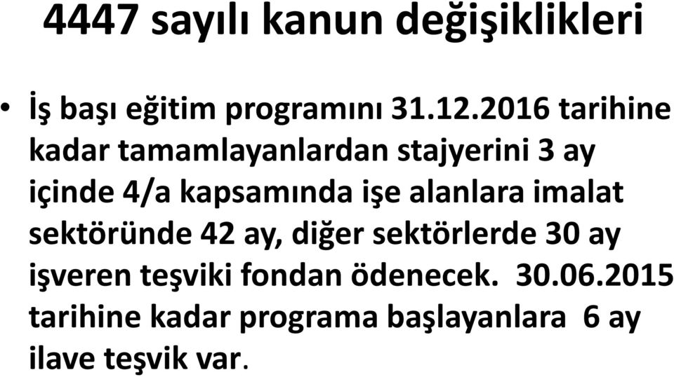 işe alanlara imalat sektöründe 42 ay, diğer sektörlerde 30 ay işveren