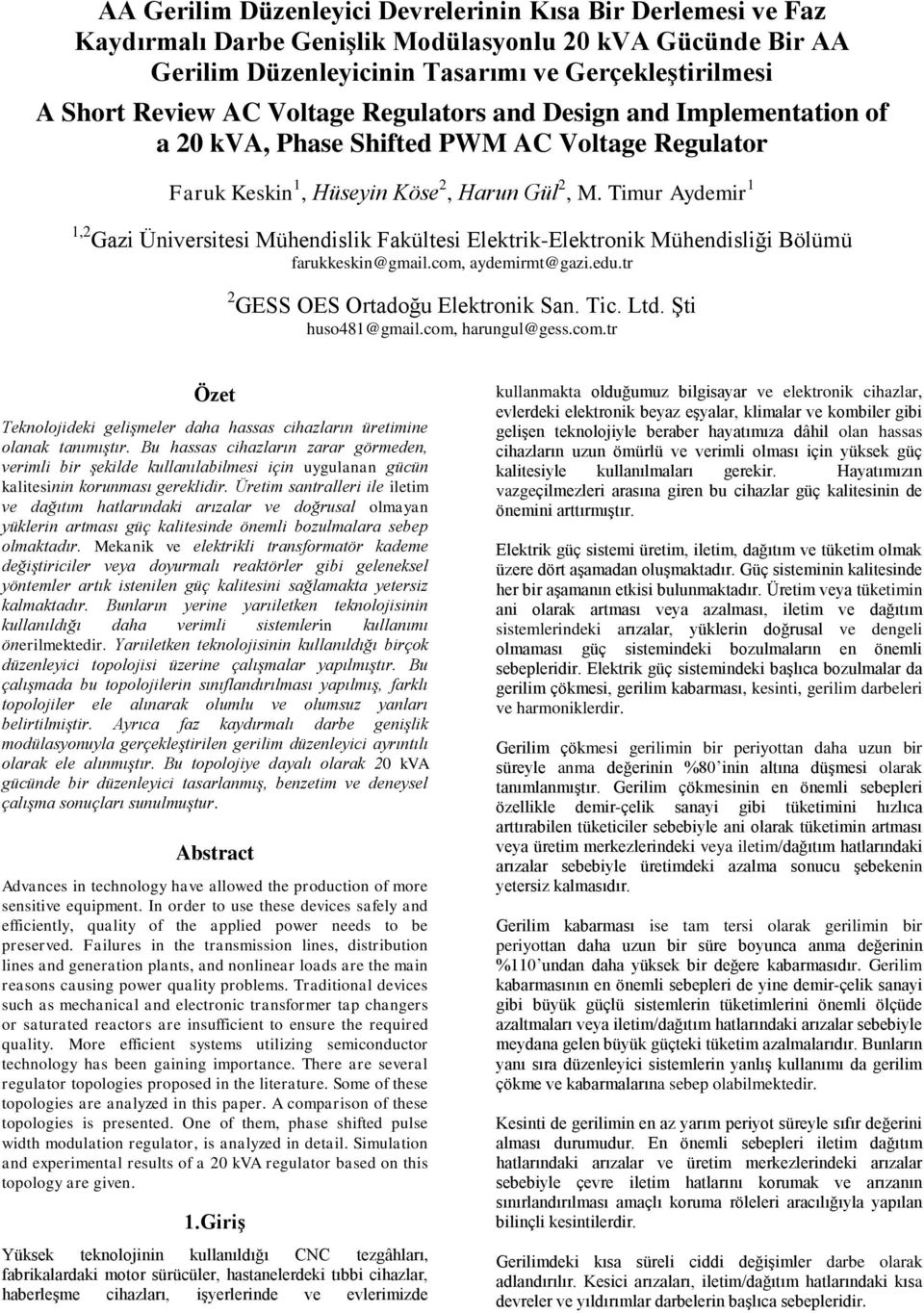 Timur Aydemir 1 1,2 Gazi Üniversitesi Mühendislik Fakültesi Elektrik-Elektronik Mühendisliği Bölümü farukkeskin@gmail.com, aydemirmt@gazi.edu.tr 2 GESS OES Ortadoğu Elektronik San. Tic. Ltd.