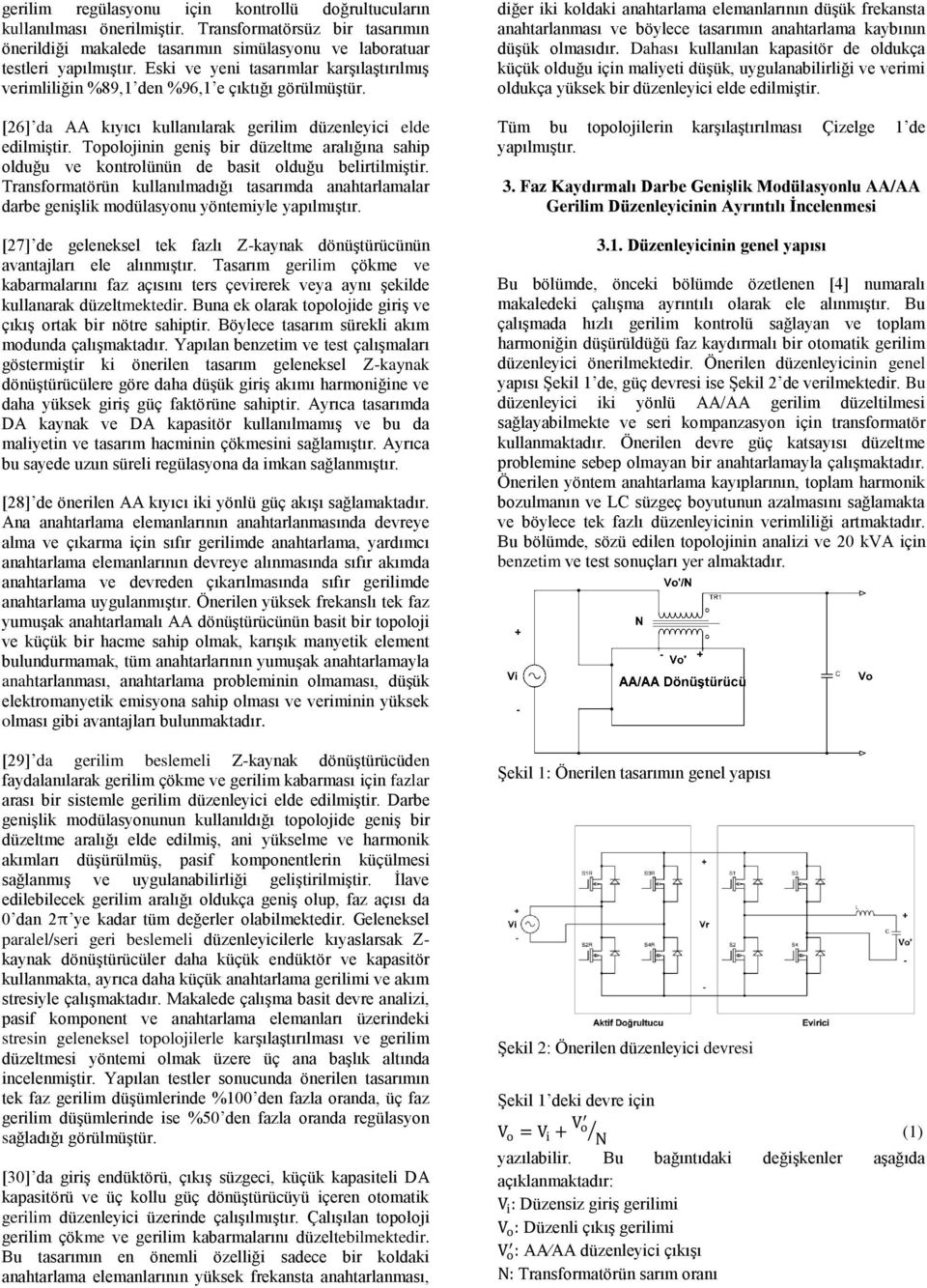 Topolojinin geniş bir düzeltme aralığına sahip olduğu ve kontrolünün de basit olduğu belirtilmiştir.