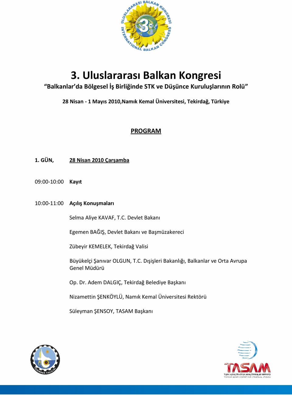 Devlet Bakanı Egemen BAĞIŞ, Devlet Bakanı ve Başmüzakereci Zübeyir KEMELEK, Tekirdağ Valisi Büyükelçi Şanıvar OLGUN, T.C.